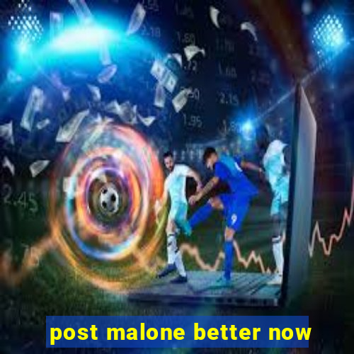 post malone better now